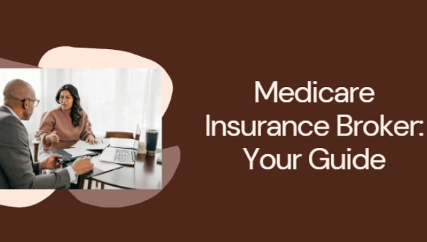 The Role of Medicare Insurance Brokers: How They Simplify Your Healthcare Choices